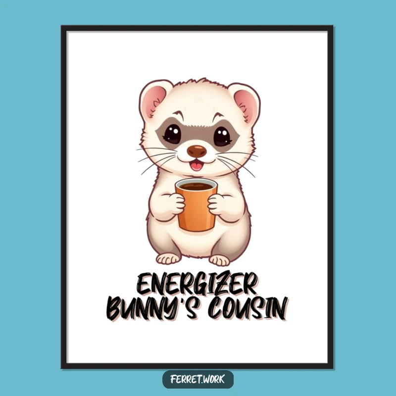 Funny Ferret Poster - Energetic Coffee Break Wall Art Gift