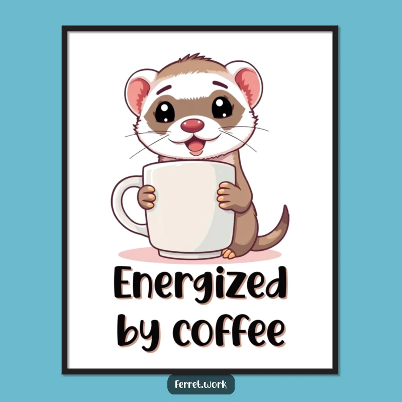 Funny Ferret Coffee Poster: Energized Morning Wall Art Gift