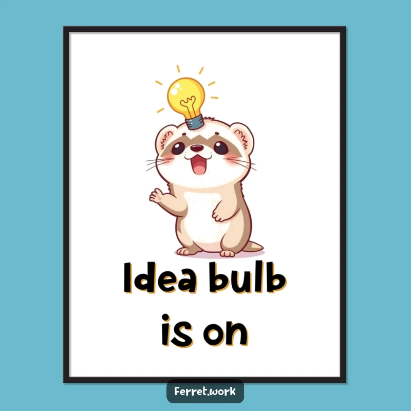 Funny Ferret Idea Poster: Lightbulb moment, a hilarious piece of wall art.