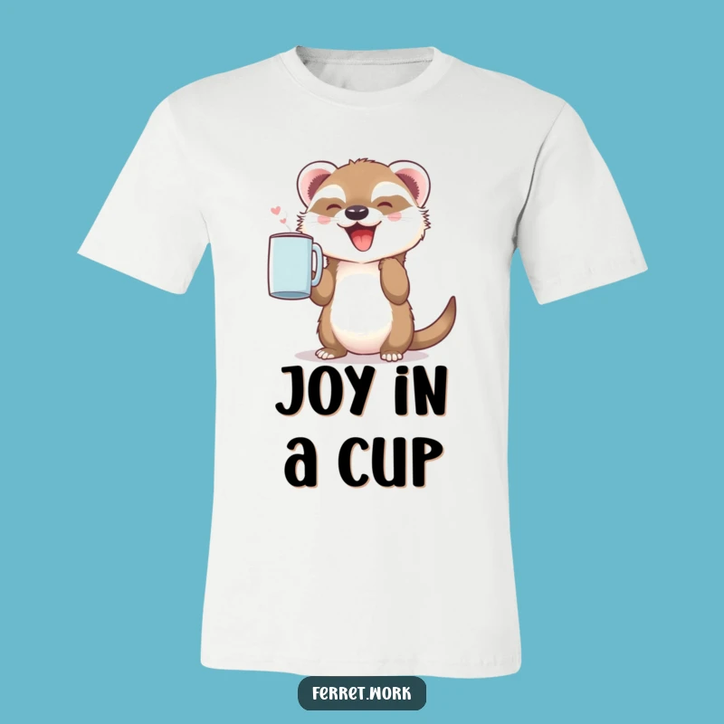 Happy Ferret Coffee Lover T-Shirt: Cute & Funny Morning Joy Tee